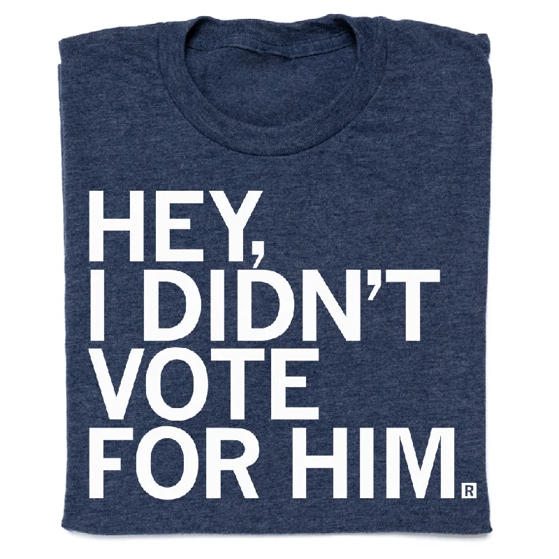 I Didn't Vote For Him